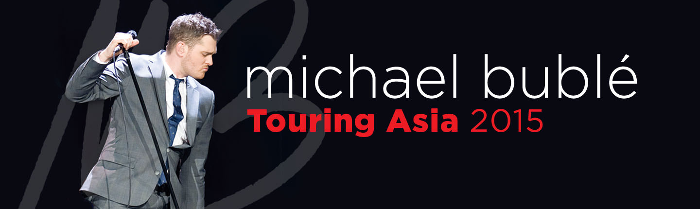 Michael Bublé Asia 2015Michael Bublé  presented by TEG Dainty