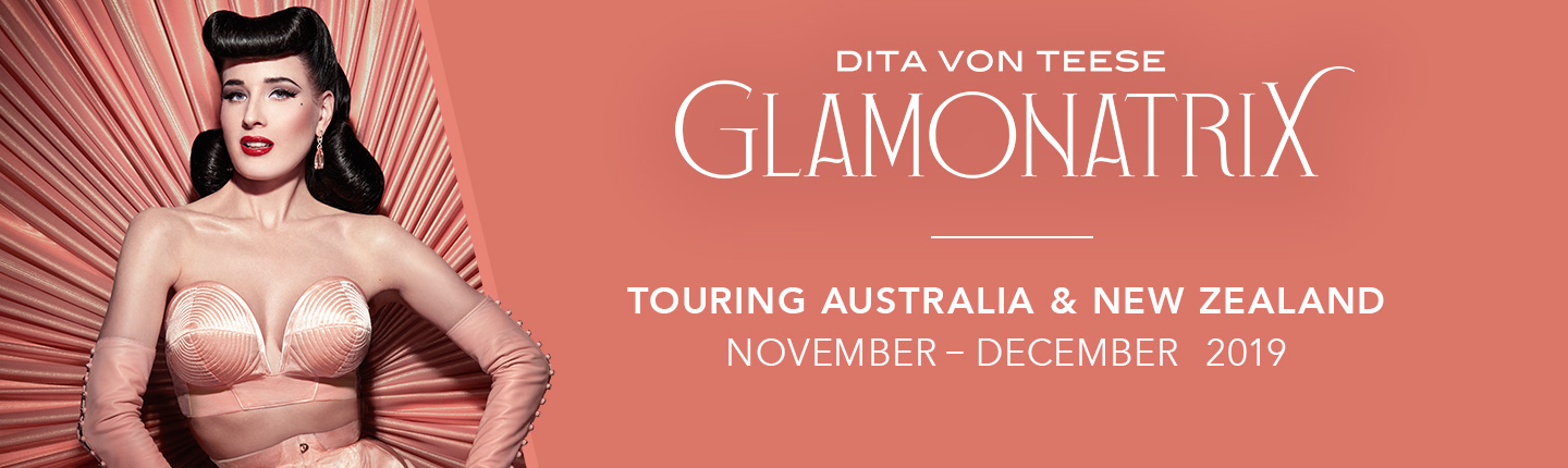 GlamonatrixDita Von Teese  presented by TEG Dainty